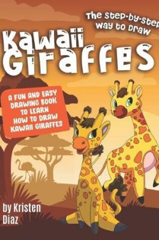 Cover of The Step-by-Step Way to Draw Kawaii Giraffes