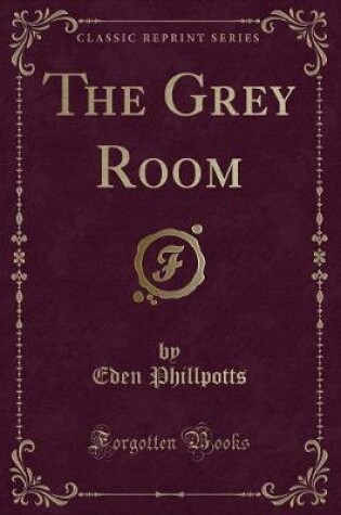 Cover of The Grey Room (Classic Reprint)