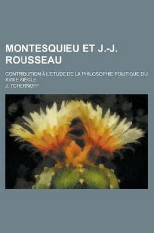 Cover of Montesquieu Et J.-J. Rousseau; Contribution A L'Etude de La Philosophie Politique Du Xviiie Siecle