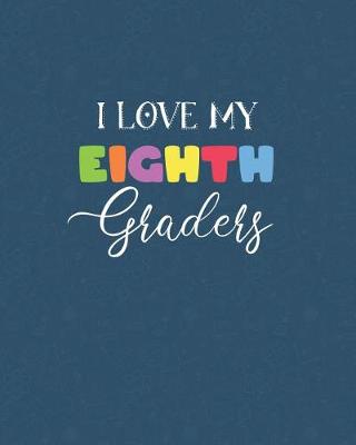 Book cover for I Love My Eighth Graders