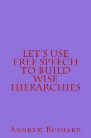 Cover of Let's Use Free Speech to Build Wise Hierarchies