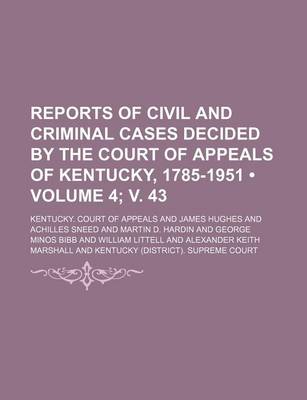 Book cover for Reports of Civil and Criminal Cases Decided by the Court of Appeals of Kentucky, 1785-1951 (Volume 4; V. 43)