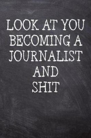 Cover of Look At You Becoming A Journalist And Shit