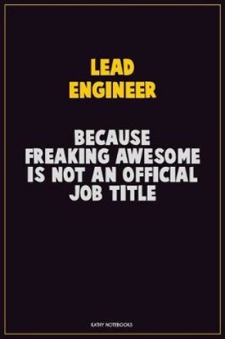 Cover of Lead Engineer, Because Freaking Awesome Is Not An Official Job Title