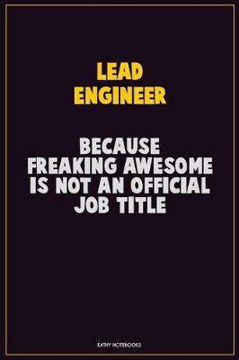 Book cover for Lead Engineer, Because Freaking Awesome Is Not An Official Job Title