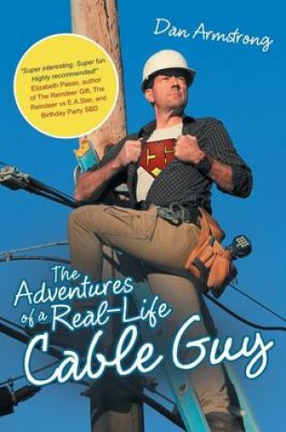 Cover of The Adventures of a Real-Life Cable Guy