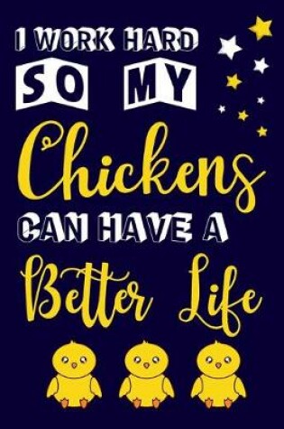 Cover of I Work Hard So My Chickens Can Have A Better Life