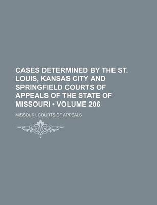 Book cover for Cases Determined by the St. Louis, Kansas City and Springfield Courts of Appeals of the State of Missouri (Volume 206)