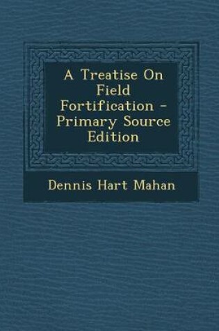 Cover of A Treatise on Field Fortification - Primary Source Edition