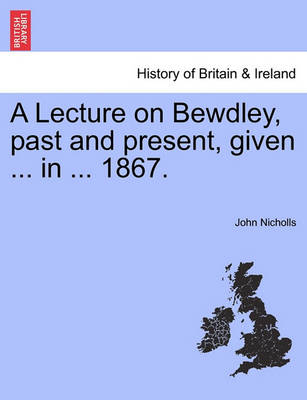 Book cover for A Lecture on Bewdley, Past and Present, Given ... in ... 1867.