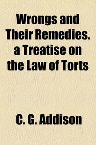 Cover of Wrongs and Their Remedies. a Treatise on the Law of Torts