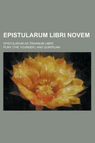 Cover of Epistularum Libri Novem; Epistularum Ad Traianum Liber