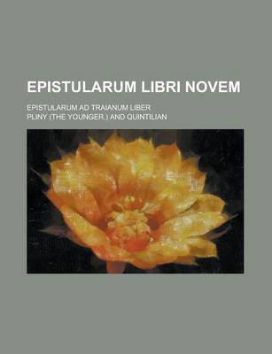 Book cover for Epistularum Libri Novem; Epistularum Ad Traianum Liber