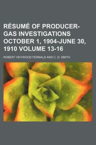 Cover of Resume of Producer-Gas Investigations October 1, 1904-June 30, 1910 Volume 13-16