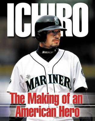 Book cover for Ichiro: The Making of an American Hero