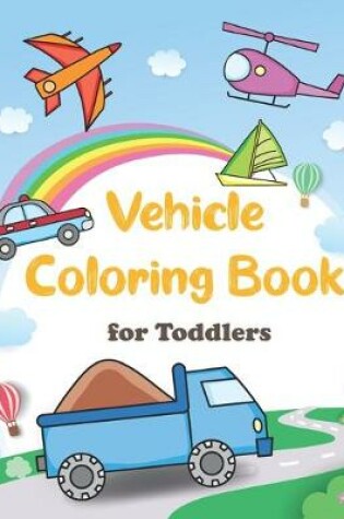 Cover of Vehicle Coloring Book for Toddlers