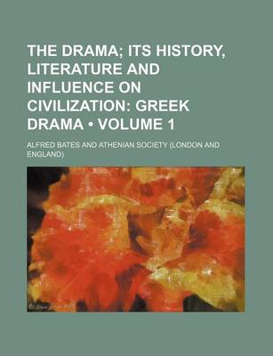 Book cover for The Drama (Volume 1); Its History, Literature and Influence on Civilization Greek Drama