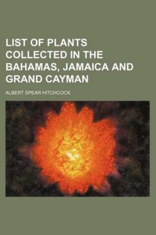 Cover of List of Plants Collected in the Bahamas, Jamaica and Grand Cayman