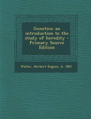 Book cover for Genetics; An Introduction to the Study of Heredity - Primary Source Edition