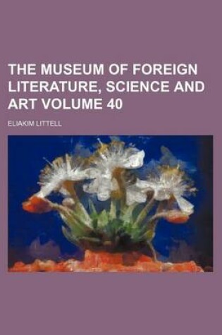 Cover of The Museum of Foreign Literature, Science and Art Volume 40