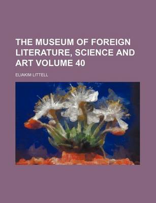 Book cover for The Museum of Foreign Literature, Science and Art Volume 40