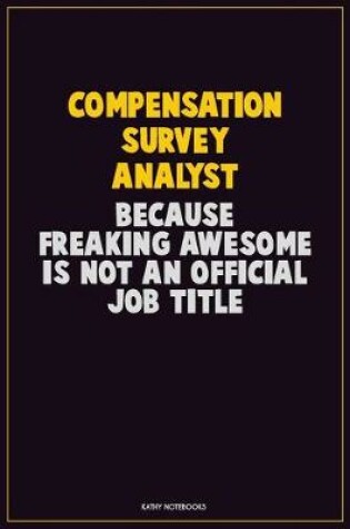 Cover of Compensation Survey Analyst, Because Freaking Awesome Is Not An Official Job Title