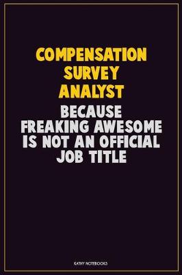 Book cover for Compensation Survey Analyst, Because Freaking Awesome Is Not An Official Job Title