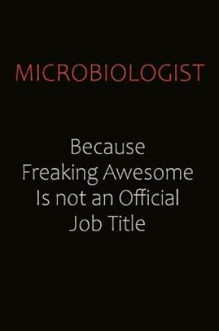 Cover of Microbiologist Because Freaking Awesome Is Not An Official job Title