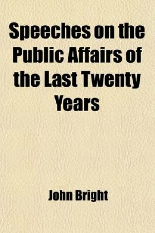 Cover of Speeches on the Public Affairs of the Last Twenty Years