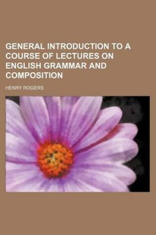 Cover of General Introduction to a Course of Lectures on English Grammar and Composition