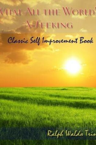 Cover of What All the World's A-Seeking - Classic Self Improvement Book