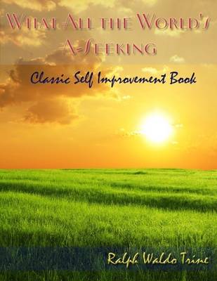 Book cover for What All the World's A-Seeking - Classic Self Improvement Book