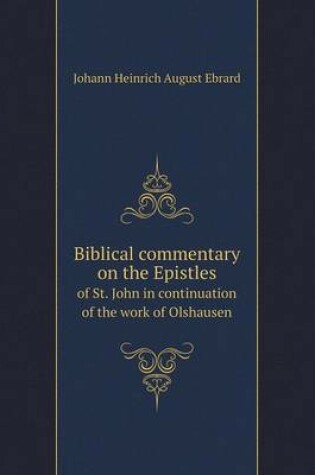 Cover of Biblical commentary on the Epistles of St. John in continuation of the work of Olshausen