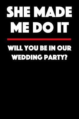 Book cover for She Made Me Do It - Will You Be in Our Wedding Party