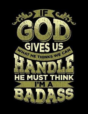 Book cover for If God Gives Us What We Can Handle He Thinks I'm A Badass