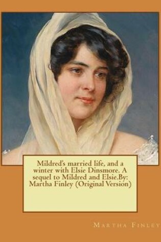 Cover of Mildred's married life, and a winter with Elsie Dinsmore. A sequel to Mildred and Elsie.By