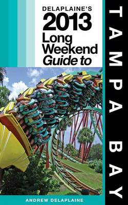 Book cover for Delaplaine's 2013 Long Weekend Guide to Tampa Bay