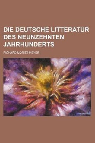 Cover of Die Deutsche Litteratur Des Neunzehnten Jahrhunderts