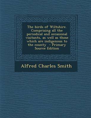 Book cover for The Birds of Wiltshire. Comprising All the Periodical and Occasional Visitants, as Well as Those Which Are Indigenous to the County - Primary Source E