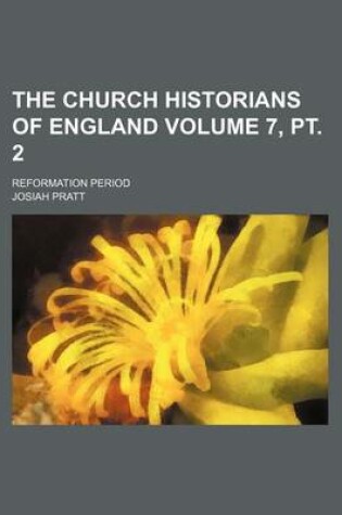 Cover of The Church Historians of England; Reformation Period Volume 7, PT. 2