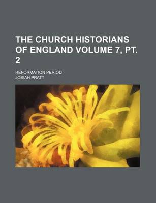 Book cover for The Church Historians of England; Reformation Period Volume 7, PT. 2