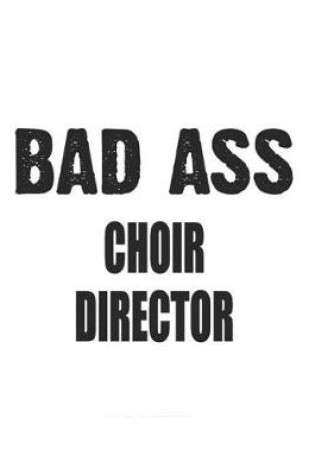 Cover of Bad Ass Choir Director