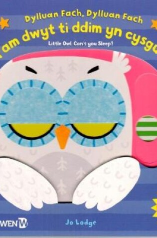 Cover of Cyfres Siglo a Giglo: Dylluan Fach, Dylluan Fach - Pam Dwyt Ti Ddim yn Cysgu? / Little Owl Can't You Sleep?