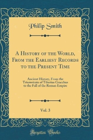 Cover of A History of the World, from the Earliest Records to the Present Time, Vol. 3