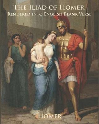Book cover for The Iliad of Homer, Rendered into English Blank Verse (Annotated)