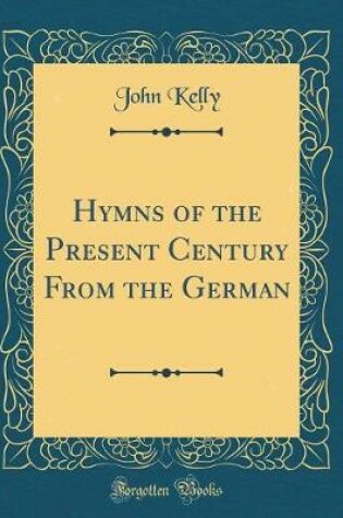 Cover of Hymns of the Present Century from the German (Classic Reprint)