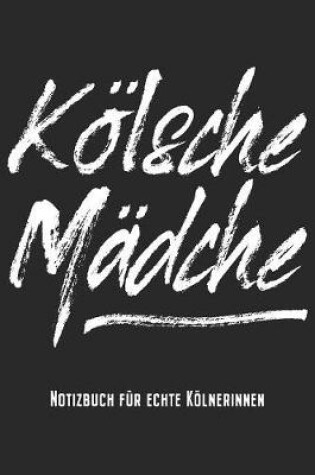 Cover of Koelsche Madche - Notizbuch Fur Echte Koelnerinnen