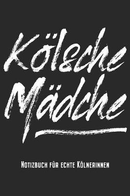 Book cover for Koelsche Madche - Notizbuch Fur Echte Koelnerinnen