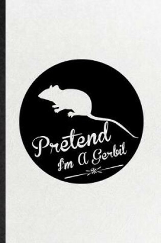 Cover of Pretend I'm a Gerbil