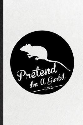 Book cover for Pretend I'm a Gerbil